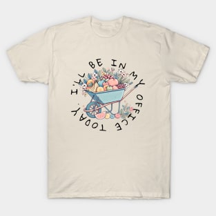 I'll be in my office today. Gardening design for bright colors T-Shirt